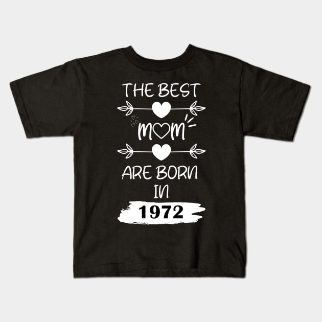 The Best Mom Are Born in 1972 Kids T-Shirt by Teropong Kota